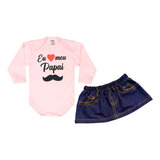 Kit Body Saia Ou Calça Eu Amo Meu Papai 100 Algodão