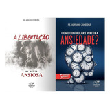 Kit Livros Ansiedade A Libertação Da Mente Ansiosa E Como Controlar E Vencer A Ansiedade Padre Adriano Zandoná