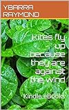Kites Fly Up Because They Are