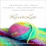 Knitlit: Sweaters And Their Stories...and Other Writing About Knitting