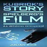 Kubrick S Story Spielberg S Film A I Artificial Intelligence