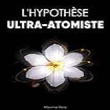 L Hypothèse Ultra Atomiste French Edition 
