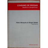 L2362 - Consumo De Drogas Desafios E Perspectivas - Fábio Mesquita - Sérgio Seibel - Editora Hucitec