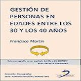 La Gestión De Personas En Edades Entre Los 30 Y 40 Años  Capítulo Del Libro La Gestión Adecuada De Personas   Spanish Edition 