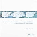 La Gestión Institucional Del Agua En España 1978-2008 : Una Constitución En Papel Mojado