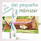 La Gran Escapada Del Pequeño Hámster: Un Cuento Para Soñadores De Todas Las Edades (spanish Edition)