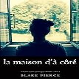 La Maison D à Côté Un Mystère Suspense Psychologique Chloé Fine Volume 1 French Edition 
