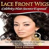 Lace Front Wigs The Must Have Guide On Achieving Perfect Hair Everyday English Edition 