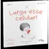 Larga Esse Celular!, De Tam, Phuong / Werner, Camila. Editorial Caminho Suave, Tapa Mole En Português