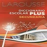 Larousse Diccionario Escolar Plus