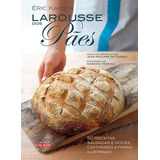 Larousse Dos Pães 80 Receitas Salgadas E Doces Com Passo A Passo Ilustrado Editora Alta Books
