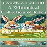 Laugh-a-lot 100 A Whimsical Collection Of Jokes (english Edition)