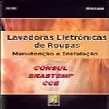 Lavadoras Eletrônicas De Roupas(manut./instal.)consul/brastemp E Cce.ed.2006