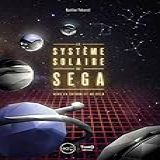 Le Système Solaire De SEGA  Vers La Saturn Et Au Delà  Retrogaming   French Edition 