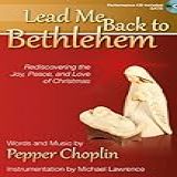 Lead Me Back To Bethlehem   Satb Score With CD  Rediscovering The Joy  Peace  And Love Of Christmas