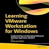 Learning VMware Workstation For Windows  Implementing And Managing VMware S Desktop Hypervisor Solution  English Edition 