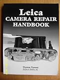 Leica Camera Repair Handbook: Repairing & Restoring Collectible Leica Cameras, Lenses & Accessories
