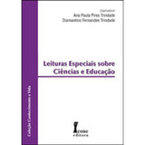 Leituras Especiais Sobre Ciencias E Educaçao, De Trindade, Diamantino Fernandes | Trindade, Ana Paula Pires. Editora Icone, Capa Mole Em Português, 2009