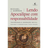 Lendo Apocalipse Com Responsabilidade Testemunho E Adoração Incivil Seguindo O Cordeiro Rumo À Nova Criação De J Gorman Michael Editorial Vida Melhor Editora S a Tapa Mole En Português 2022