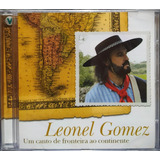 Leonel Gomez Um Canto De Fronteira Ao C cd Original Lacrado