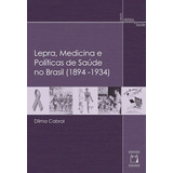 Lepra, Medicina E Políticas De Saúde No Brasil (1894-1934)