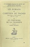 Les Romans De Chrétien De Troyes - Tome Iii Le Chevalier De La Charrete