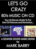 LET S GO CRAZY   80ts MUSIC ON CD   Your Guide To Exceptional CD Reissues And Remasters     Sounds Good Music Book   English Edition 