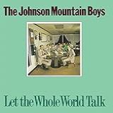 Let The Whole World Talk Audio CD Johnson Mountain Boys