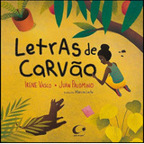Letras De Carvão De Irene Vasco Juan Palomino Márcia Leite Pela Editora Pulo Do Gato 2016