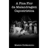 Libro: A Fina Flor Da Malandragem Capoeiristica (portuguese