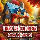 Libro De Colorear Casa De Campo Colorea Tu Mundo Con Hermosos Jardines Y Relajantes Casas Para Adultos Y Personas Mayores Que Buscan Paz Y Creatividad Spanish Edition 