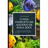 Libro O Guia Completo Do Aquário De Água Doce Um Passo A