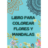Libro Para Colorear Flores Y Mandalas Imagenes Diversas De