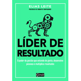 Líder De Resultado O Poder Da Gestão Que Entende De Gente Desenvolve Pessoas E Multiplica Resultados De Leite Elias Editorial Editora Gente Livraria E Editora Ltda Tapa Mole En Português 2017