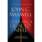 Liderança De Alto Nível Unindo Pessoas Em Um Mundo Que As Divide John C Maxwell