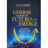 Liderar A Partir Do Futuro Que Emerge A Evolução Do Sistema Econômico Ego cêntrico Para O Eco cêntrico De Scharmer Otto Editorial Starling Alta Editora E Consultoria Eireli Tapa Mole En Portuguê