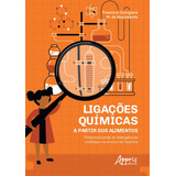 Ligações Químicas A Partir Dos Alimentos Potencializando As Inteligências Múltiplas No Ensino De Química De Nascimento Francisca Georgiana M Do Editorial Appris Editora E Livraria Eireli Me Ta