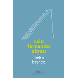 Limite Branco, De Abreu, Caio Fernando. Editora Schwarcz Sa, Capa Mole Em Português, 2022