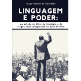 Linguagem E Poder: Um Estudo Do Mito, Da Ideologia E Do Slogan Como Integrantes Da Ação Política