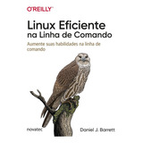 Linux Eficiente Na Linha De Comando, De Daniel J. Barrett. Novatec Editora, Capa Mole, Edição 1 Em Português, 2022