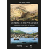 Livreiros Do Novo Mundo De Briançon Ao Rio De Janeiro De Bompard Jean jacques Editorial Fundação Editora Da Unesp universidade Estadual De Campinas universidade De São Paulo Tapa Mole En Portuguê