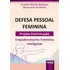 Livro - Defesa Pessoal Feminina - Projeto Femininação - Empoderamento Feminino Inteligente