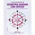 Livro - O Guia Definitivo Da Geometria Sagrada Com Cristais