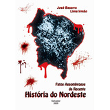 Livro: Fatos Assombrosos Da História Recente Do Nordeste.