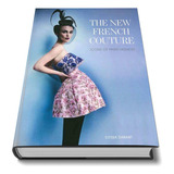 Livro: The New French Couture: Icons Of Paris Fashion (chanel, Dior, Balenciaga, Yves Saint Laurent, Lanvin, And Moreand The Creative Directors Who Are Redefining Their Legacies) Importado Capa Dura