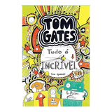Livro: Tom Gates - Tudo É Incrível - L. Pichon (capa Dura