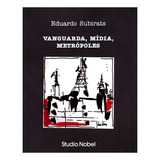 Livro: Vanguarda, Mídia, Metrópoles Autor: Eduardo Subirats (novo, Lacrado), De Eduardo Subirats. Editorial Studio Nobel, Capa Capa Comum, Edição 1 Em Português, 2009