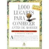 Livro 1 000 Lugares Para Conhecer Antes De Morrer Um Guia Para Toda A Vida Patricia Schultz 2006 