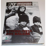 Livro 10 70 Aniversário Ii Guerra Mundial A Guerra Chega Aos Bálcãs Lacrado