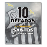 Livro 10 Decadas A Historia Do Santos Futebol Clube